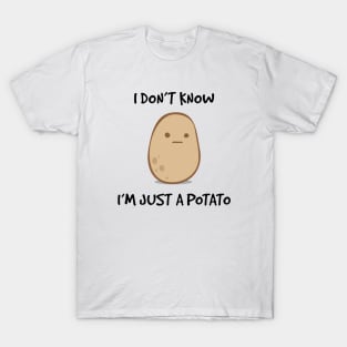 I Don't Know, I'm Just A Potato T-Shirt